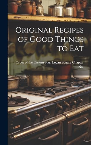 Original Recipes of Good Things to Eat