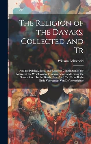 The Religion of the Dayaks, Collected and Tr