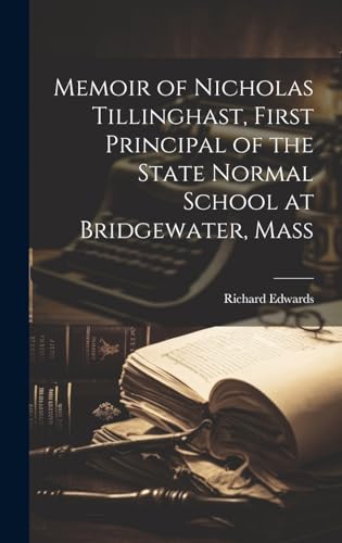 Memoir of Nicholas Tillinghast, First Principal of the State Normal School at Bridgewater, Mass