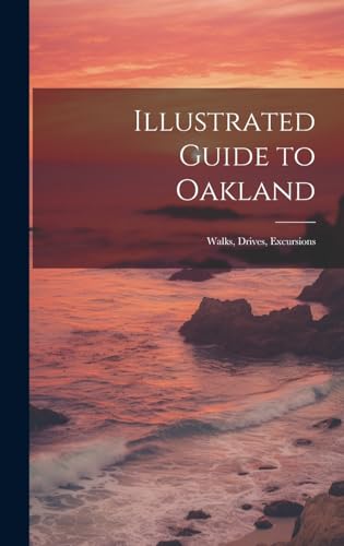 Illustrated Guide to Oakland; Walks, Drives, Excursions
