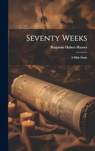 Seventy Weeks; a Bible Study