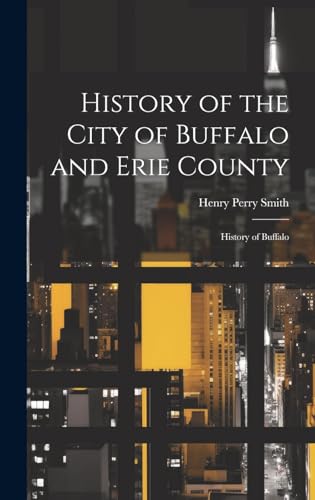History of the City of Buffalo and Erie County