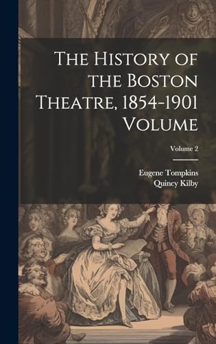 The History of the Boston Theatre, 1854-1901 Volume; Volume 2