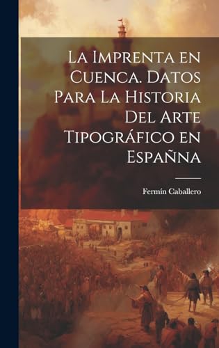 La imprenta en Cuenca. Datos para la historia del arte tipográfico en Españna