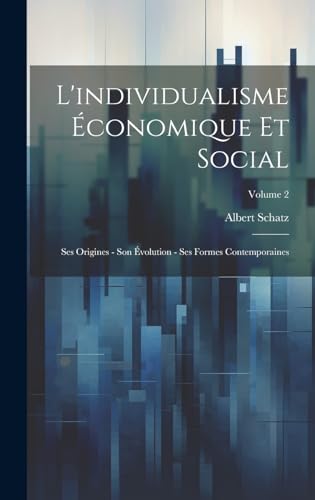 L'individualisme économique et social; ses origines - son évolution - ses formes contemporaines; Volume 2