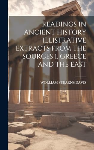 READINGS IN ANCIENT HISTORY ILLISTRATIVE EXTRACTS FROM THE SOURCES 1. GREECE AND THE EAST