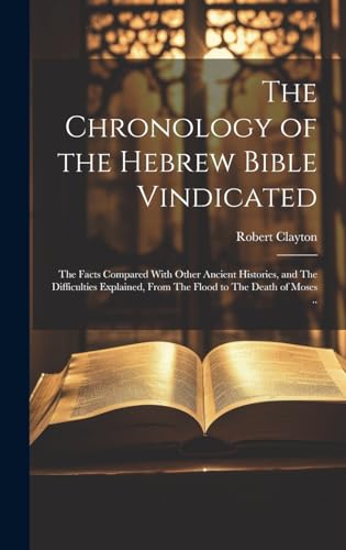 The Chronology of the Hebrew Bible Vindicated