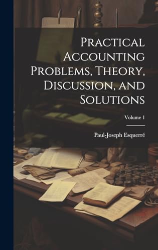 Practical Accounting Problems, Theory, Discussion, and Solutions; Volume 1