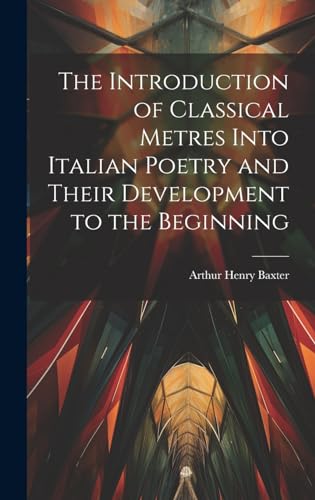 The Introduction of Classical Metres Into Italian Poetry and Their Development to the Beginning