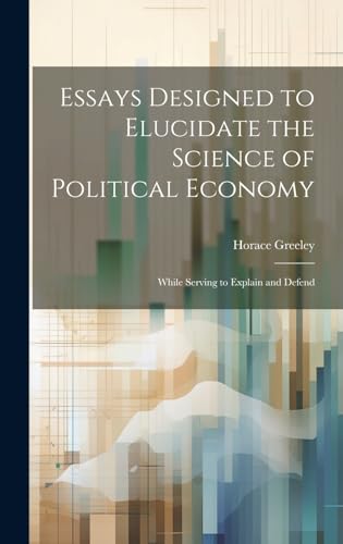 Essays Designed to Elucidate the Science of Political Economy