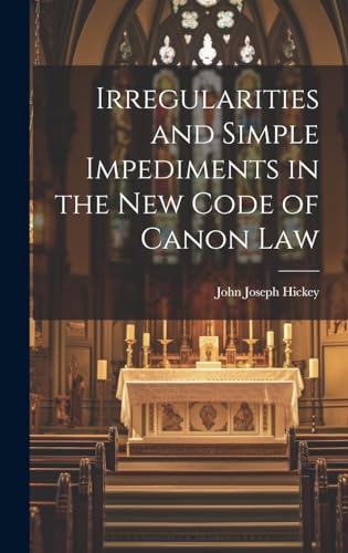 Irregularities and Simple Impediments in the New Code of Canon Law