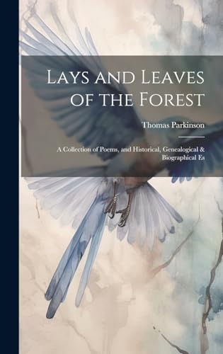 Lays and Leaves of the Forest; a Collection of Poems, and Historical, Genealogical & Biographical Es