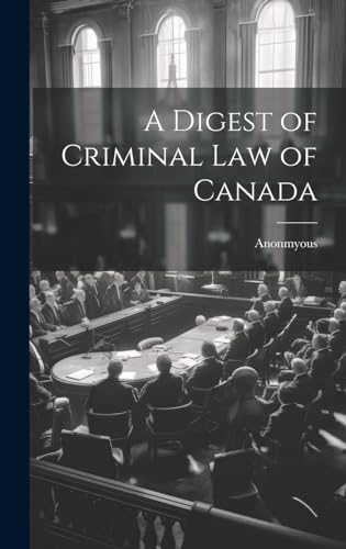 A Digest of Criminal Law of Canada