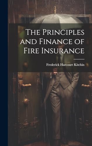 The Principles and Finance of Fire Insurance