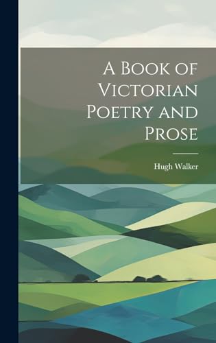 A Book of Victorian Poetry and Prose