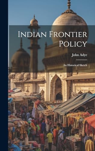 Indian Frontier Policy; An Historical Sketch