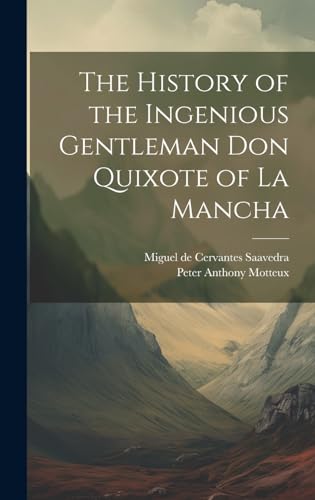 The History of the Ingenious Gentleman Don Quixote of La Mancha