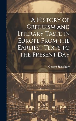 A History of Criticism and Literary Taste in Europe From the Earliest Texts to the Present Day