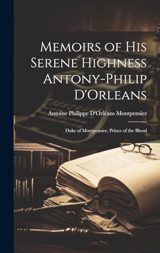 Memoirs of His Serene Highness Antony-Philip D'Orleans