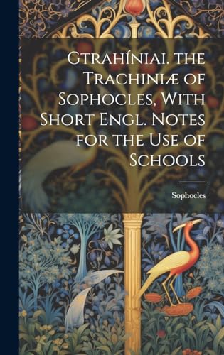 Gtrahíniai. the Trachiniæ of Sophocles, With Short Engl. Notes for the Use of Schools