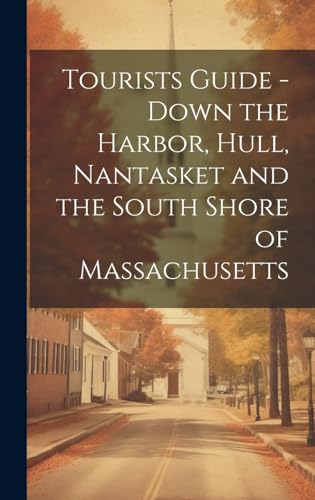 Tourists Guide - Down the Harbor, Hull, Nantasket and the South Shore of Massachusetts