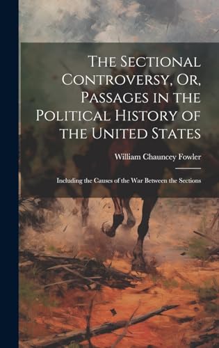 The Sectional Controversy, Or, Passages in the Political History of the United States