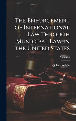 The Enforcement of International Law Through Municipal Law in the United States; Volume 5