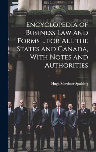 Encyclopedia of Business Law and Forms ... for All the States and Canada, With Notes and Authorities