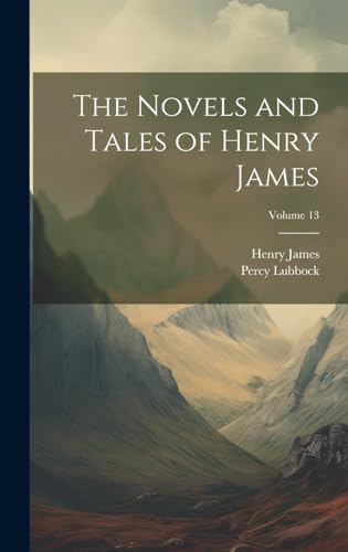 The Novels and Tales of Henry James; Volume 13