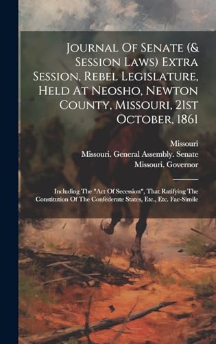 Journal Of Senate (& Session Laws) Extra Session, Rebel Legislature, Held At Neosho, Newton County, Missouri, 21st October, 1861