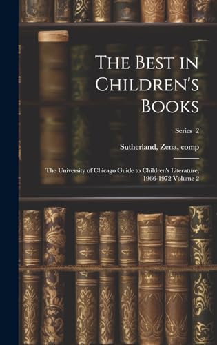 The Best in Children's Books; the University of Chicago Guide to Children's Literature, 1966-1972 Volume 2; Series  2