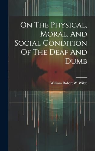 On The Physical, Moral, And Social Condition Of The Deaf And Dumb