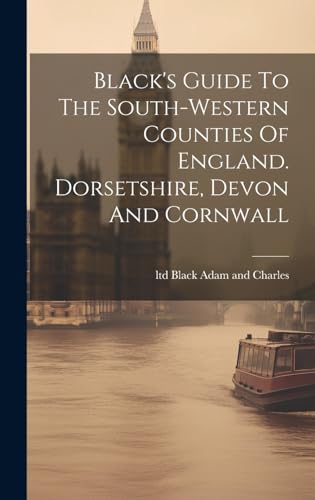 Black's Guide To The South-western Counties Of England. Dorsetshire, Devon And Cornwall