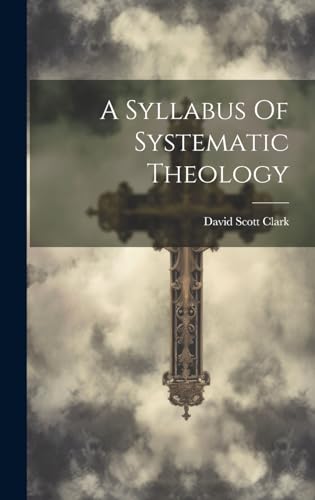 A Syllabus Of Systematic Theology
