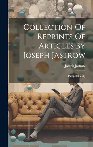 Collection Of Reprints Of Articles By Joseph Jastrow