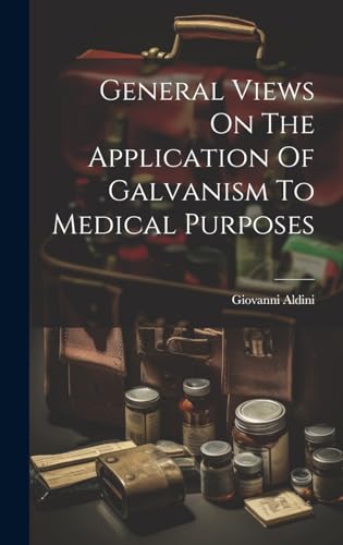 General Views On The Application Of Galvanism To Medical Purposes