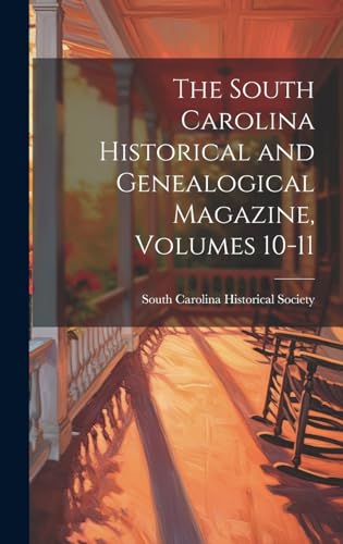 The South Carolina Historical and Genealogical Magazine, Volumes 10-11