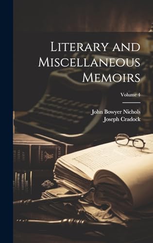 Literary and Miscellaneous Memoirs; Volume 4