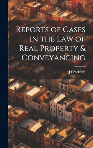 Reports of Cases in the Law of Real Property & Conveyancing