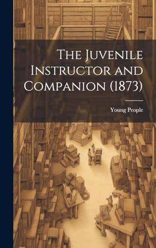 The Juvenile Instructor and Companion (1873)