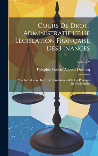 Cours De Droit Administratif Et De Législation Française Des Finances