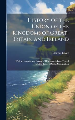 History of the Union of the Kingdoms of Great-Britain and Ireland