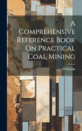 A Comprehensive Reference Book On Practical Coal Mining