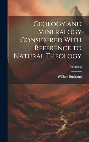 Geology and Mineralogy Considered With Reference to Natural Theology; Volume 2