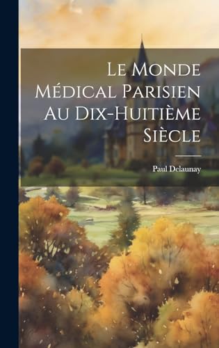 Le Monde Médical Parisien Au Dix-Huitième Siècle
