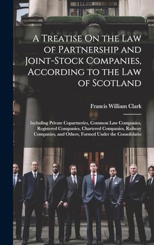 A Treatise On the Law of Partnership and Joint-Stock Companies, According to the Law of Scotland