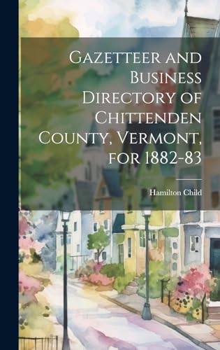 Gazetteer and Business Directory of Chittenden County, Vermont, for 1882-83