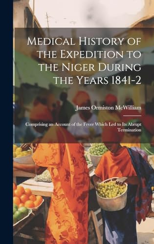 Medical History of the Expedition to the Niger During the Years 1841-2