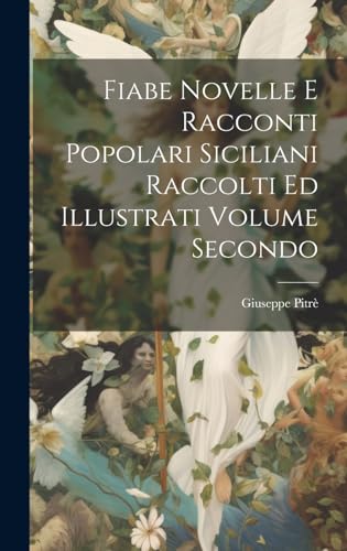Fiabe Novelle E Racconti Popolari Siciliani Raccolti Ed Illustrati Volume Secondo