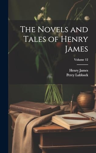 The Novels and Tales of Henry James; Volume 12
